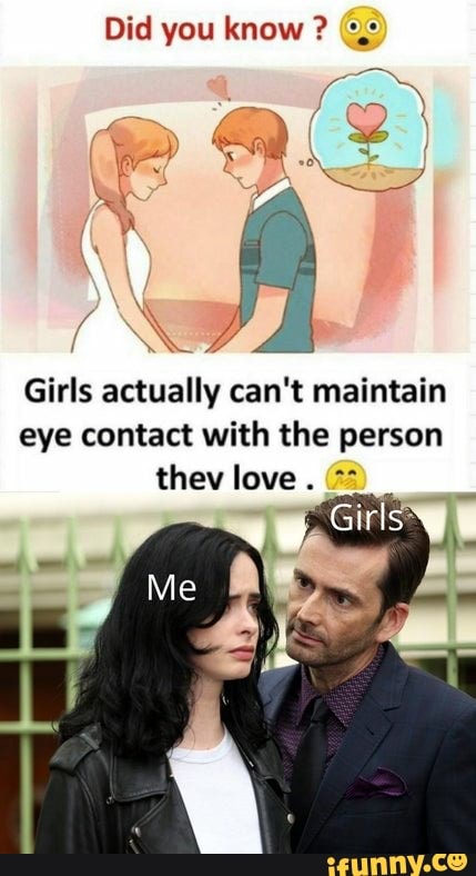 Did You Know Girls Actually Cant Maintain Eye Contact With The Person They Love Ifunny 