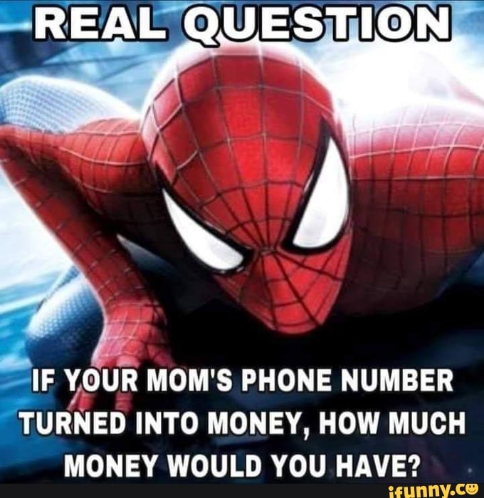 REAL QUESTION IF YOUR MOM'S PHONE NUMBER TURNED INTO MONEY, HOW MUCH MONEY  WOULD YOU HAVE? - iFunny Brazil