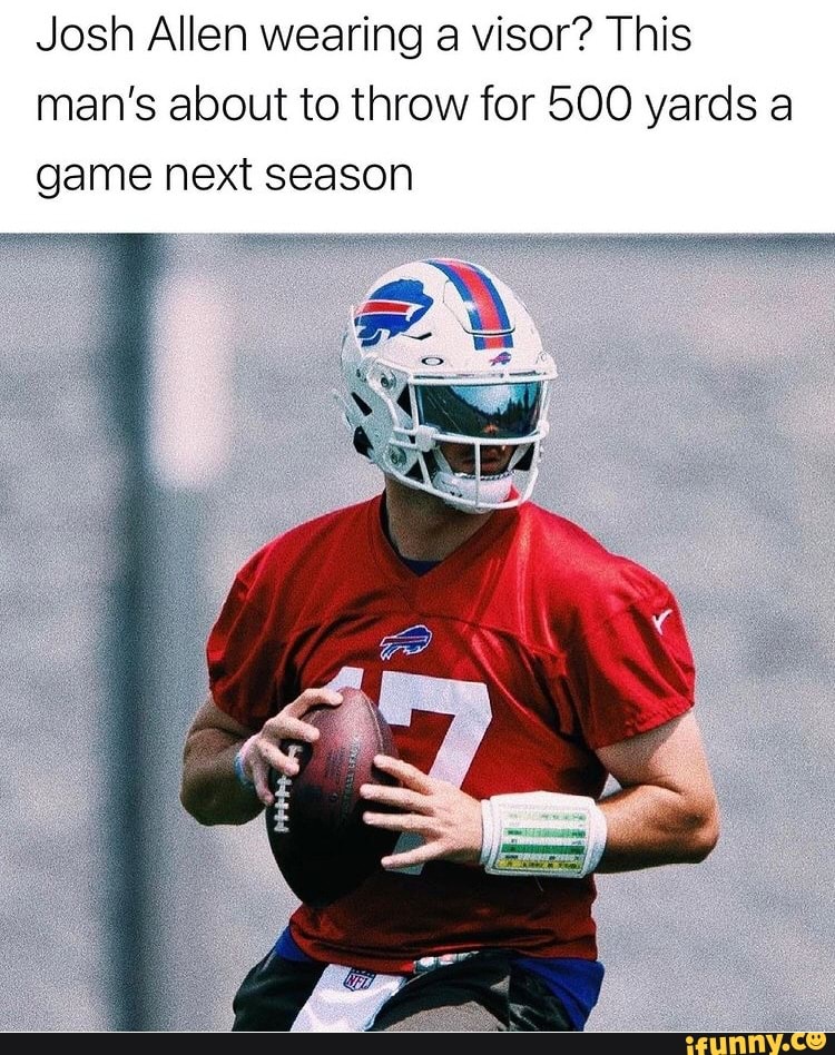 Josh Allen wearing a visor? This man's about to throw for 500 yards a