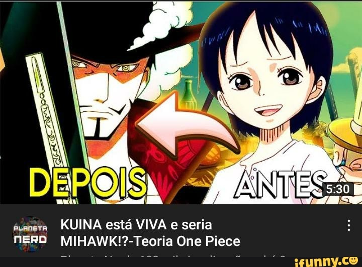 DEPOIS,
KUINA está VIVA e seria nERD One Piece