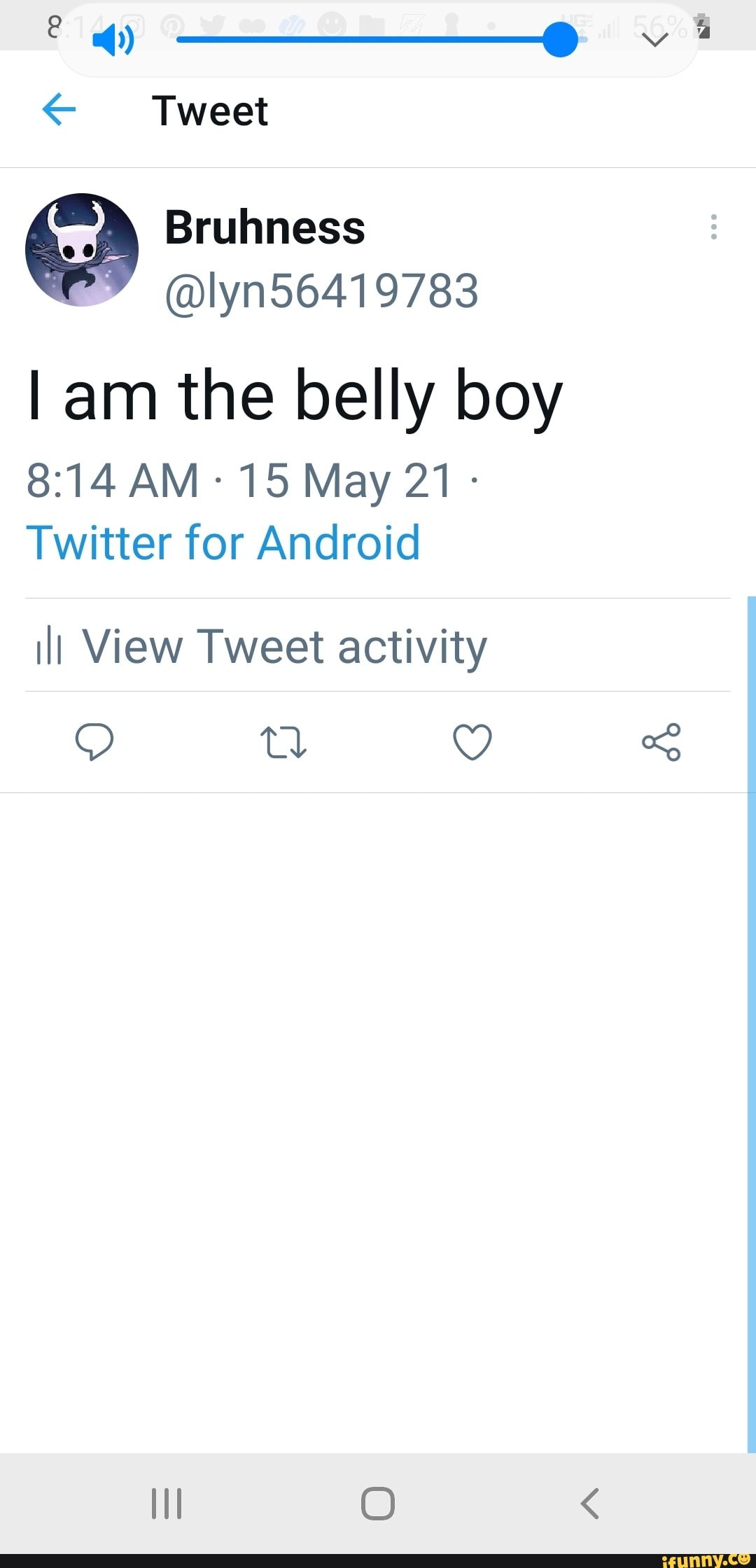 oe--_@
Tweet
Bruhness
@lyn56419783
am the belly boy
AM- 15 May 21 -
Twitter for Android
ill View Tweet activity
td
O <