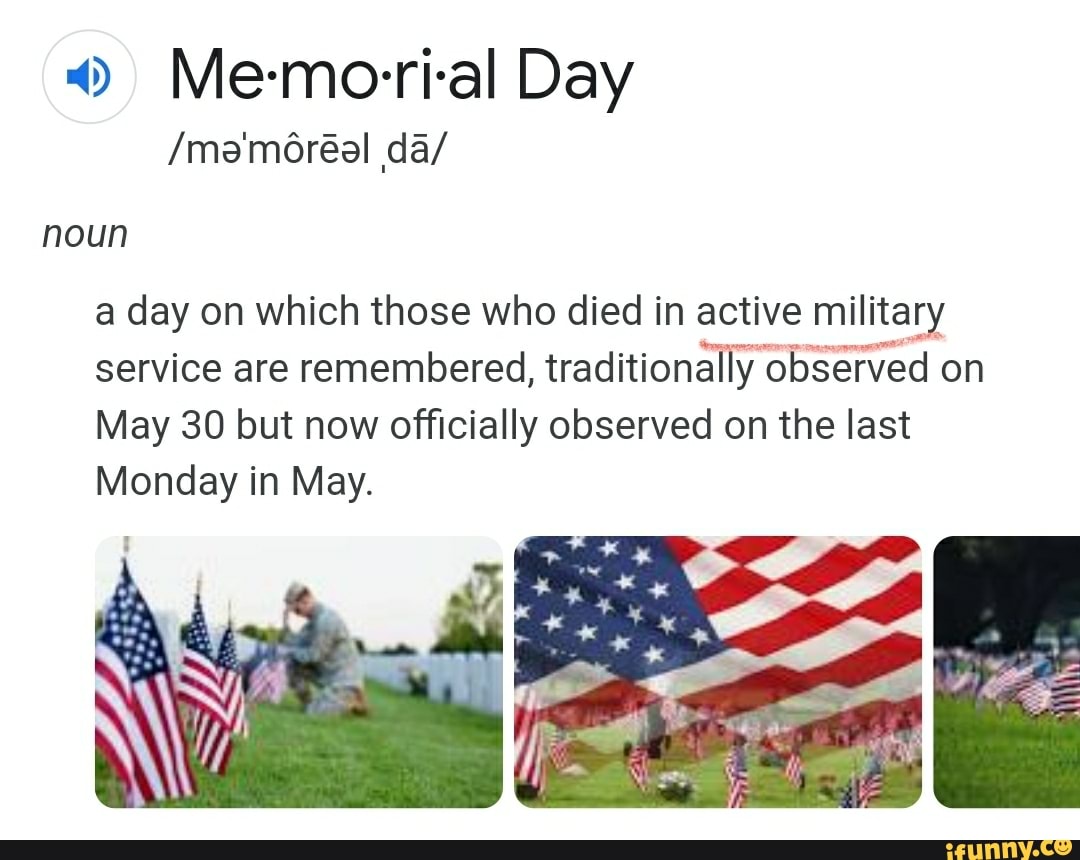 Memorial Day /ma'moreal da/ noun a day on which those who died in