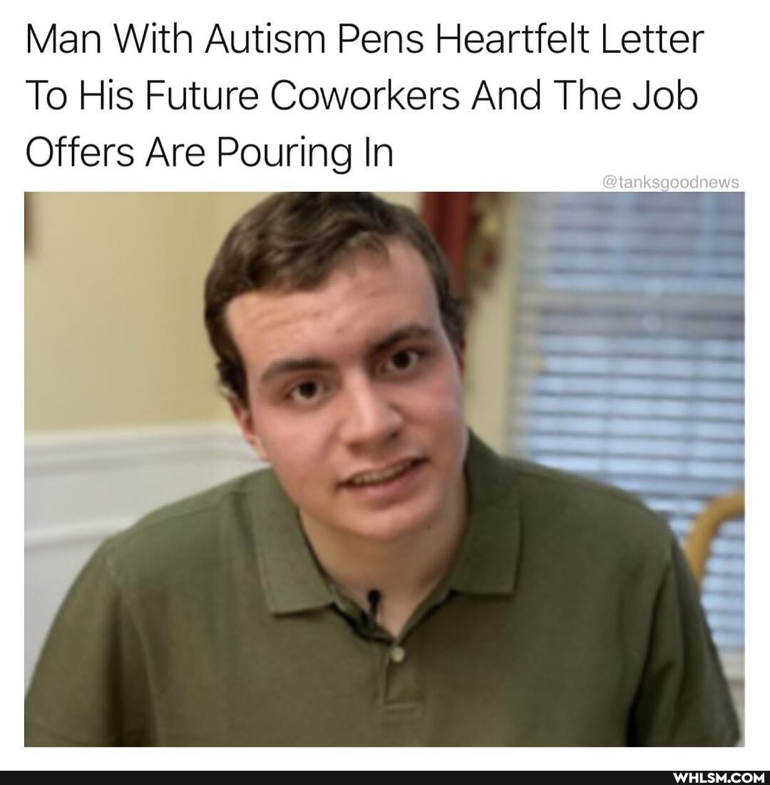 Man With Autism Pens Heartfelt Letter
To His Future Coworkers And The Job
Offers Are Pouring In
@tanksgoodnews
