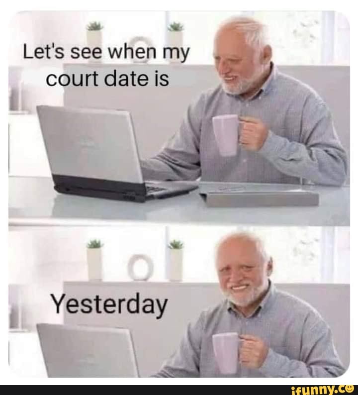 let-s-see-when-my-court-date-is-ifunny