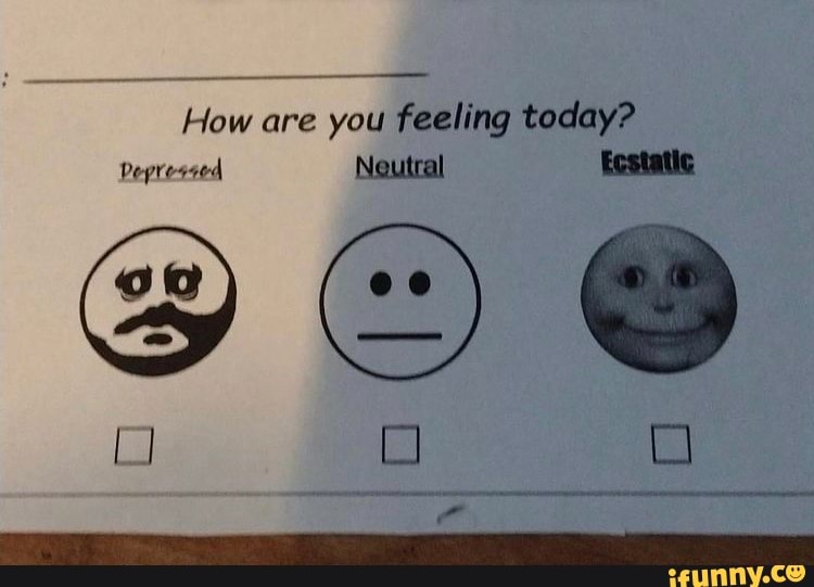 You how feeling today are How Are