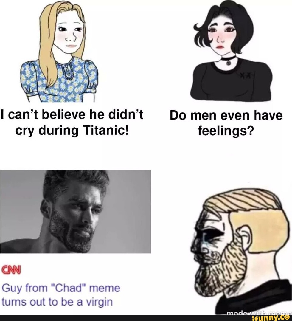 Anyone got the do boys even cry Chad meme template? - iFunny