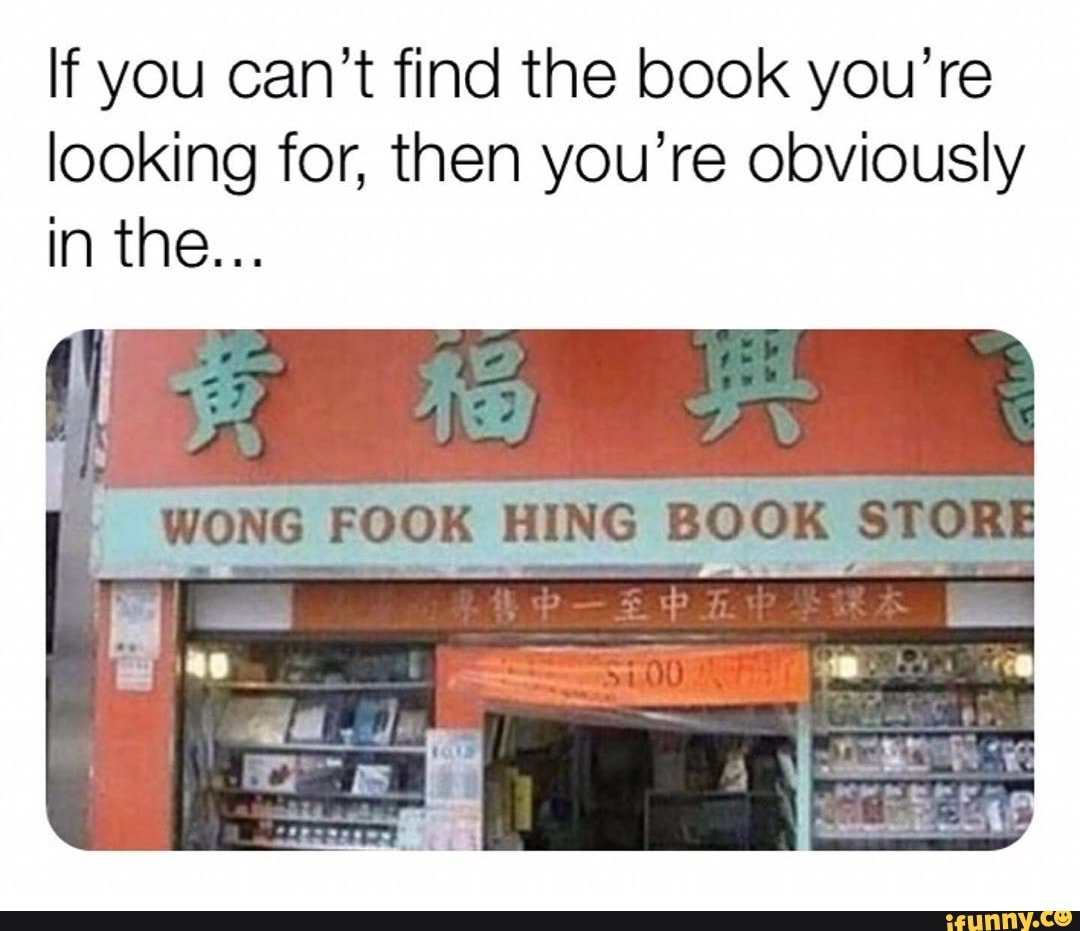 If you can't find the book you're
looking for, then you're obviously
WONG FOOK HING BOOK STORE