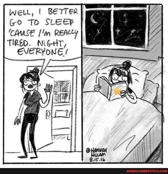 welt, BETTER Go To SLEEP CAUSE ['in REALLY TIRED. NiGHT,
EVERYONE é