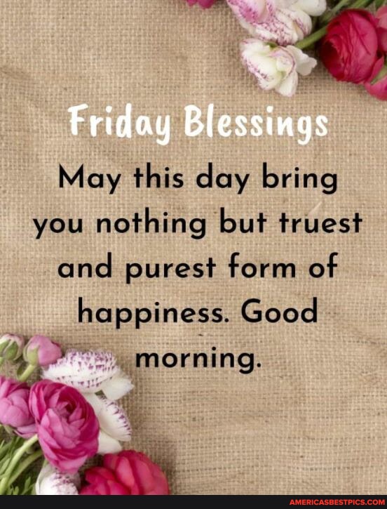 Friday Blessings May this day bring you nothing but truest and purest ...