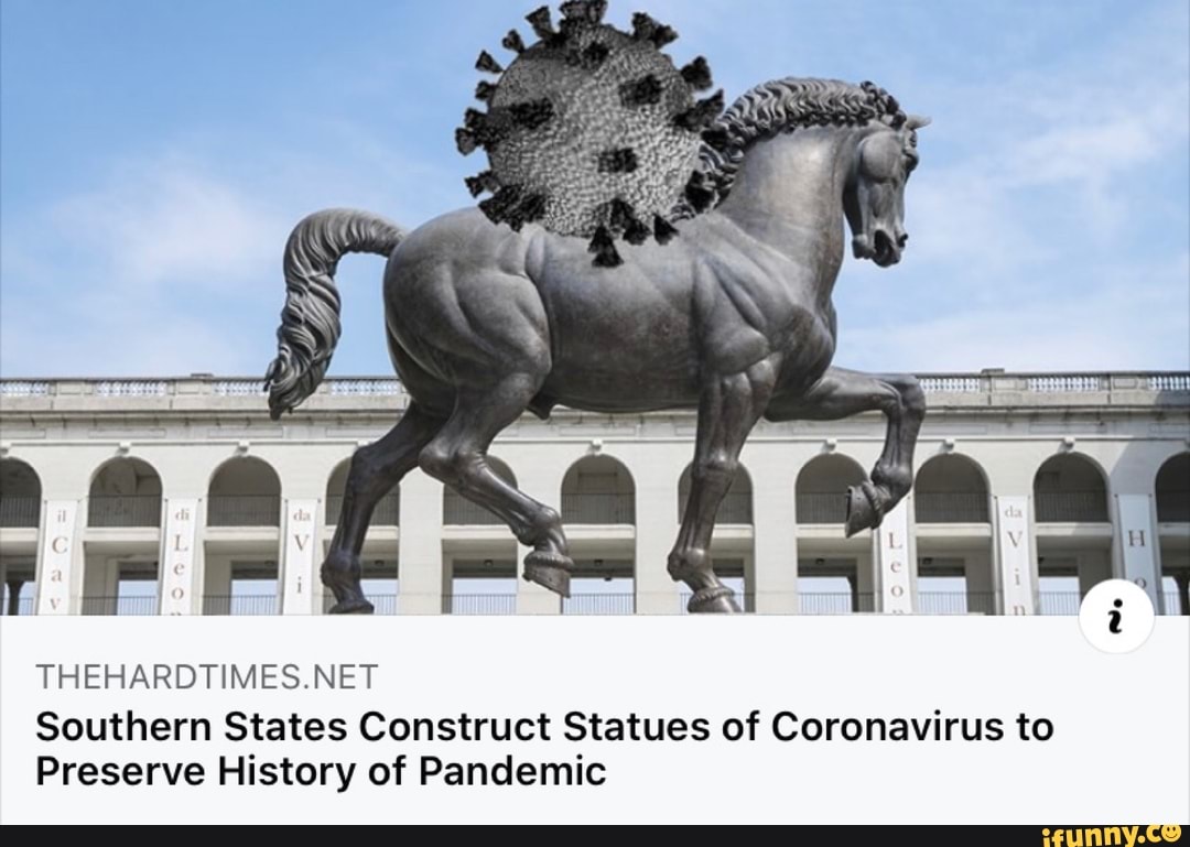 THEHARDTIMES.NET
Southern States Construct Statues of Coronavirus to
Preserve History of Pandemic