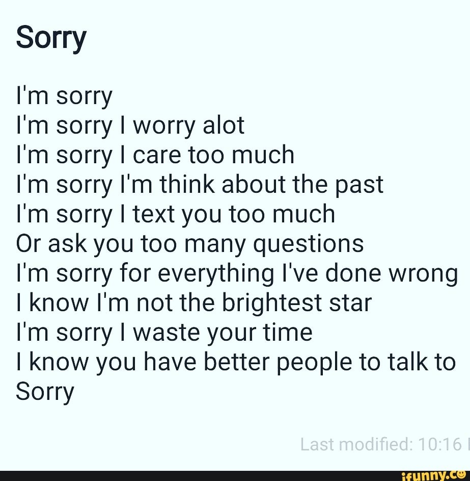 Sorry I M Sorry I M Sorry I Worry Alot I M Sorry I Care Too