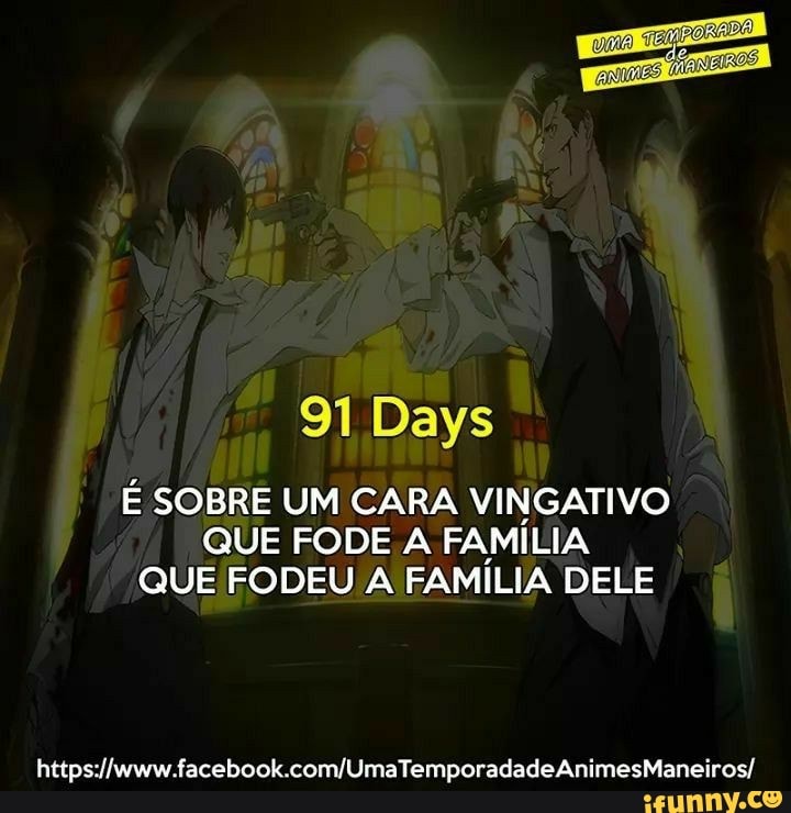 91 Days
É SOBRE UM CARA VINGATIVO
QUE FODE A FAMÍLIA
QUE FODEU A FAMÍLIA DELE
https://www.facebook.com/UmaTemporadadeAnimesManeiros/