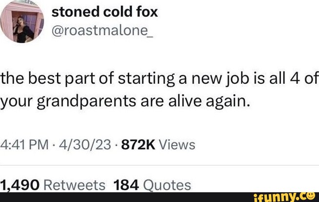 Stoned cold fox @roastmalone_ the best part of starting a new job is ...
