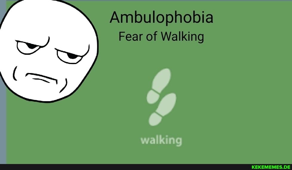 Amlulophobia
Fear of Walking
walking