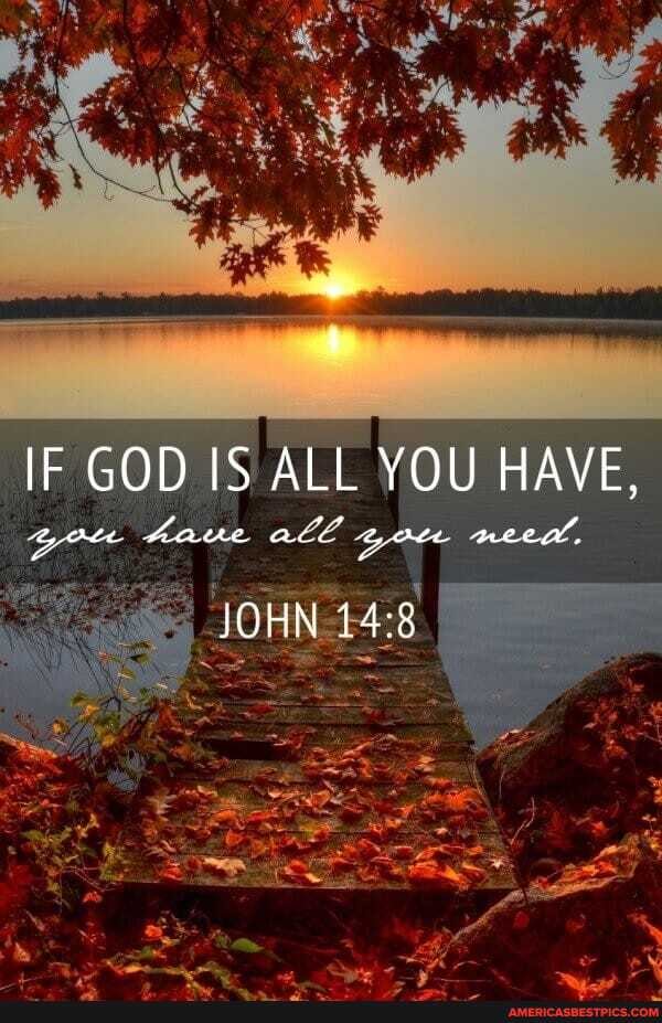 IF GOD IS ALL YOU HAVE,
JOHN