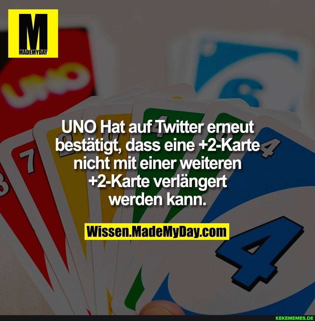 UNO Hat auf Twitter erneut bestätigt, dass eine +2-Karte nicht mit einer weiteren
+2-Karte verlängert werden kann.