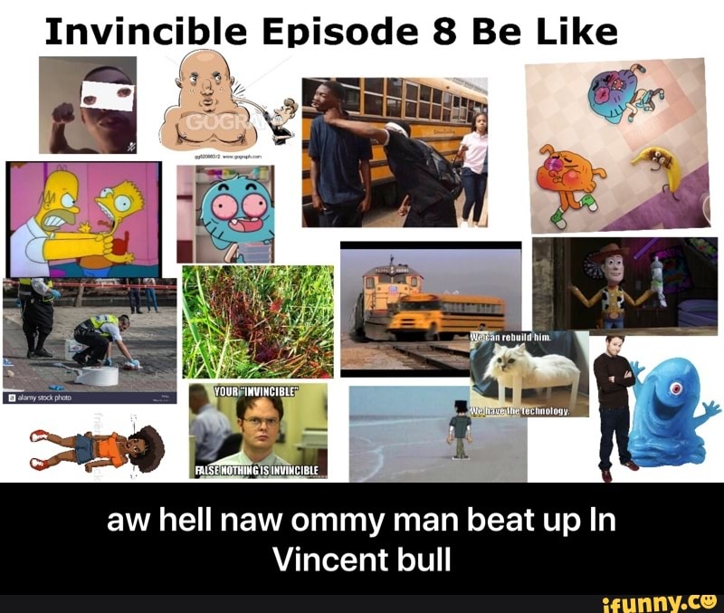 Invincible Episode 8 Be Like
le
aw hell naw ommy man beat up In
Vincent bull - aw hell naw ommy man beat up In Vincent bull