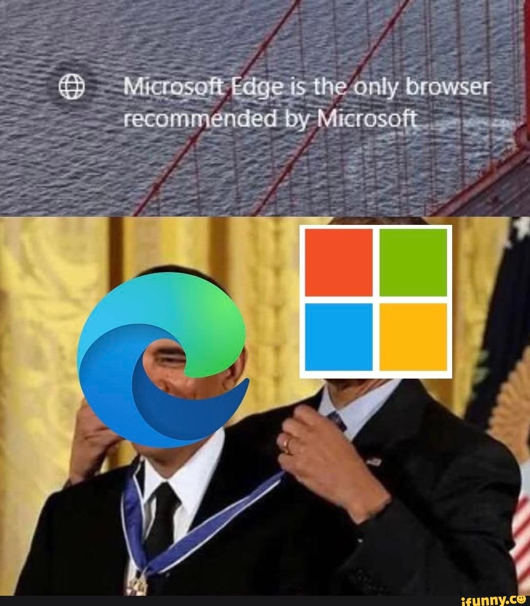 Microsoft Edge Meme By General Bismarck Memedroid