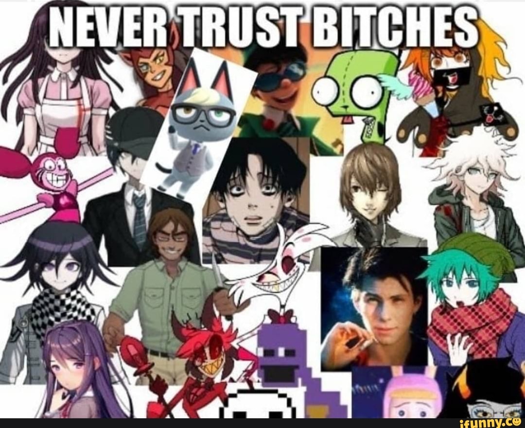 D NEVER TRUST BITCHES)