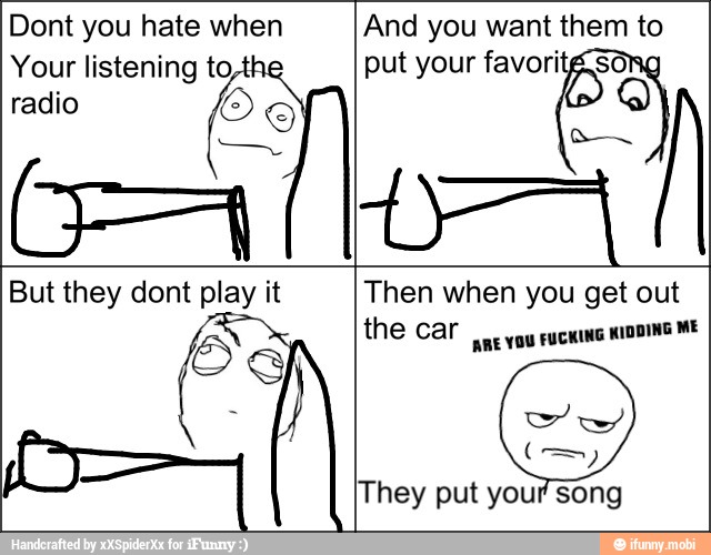 Dont you hate when
Your listening radio
And you want them to
put your favorit£So
O
Lo GA
They put your song