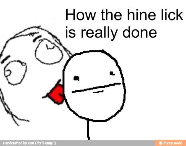 How the hine lick
is really done