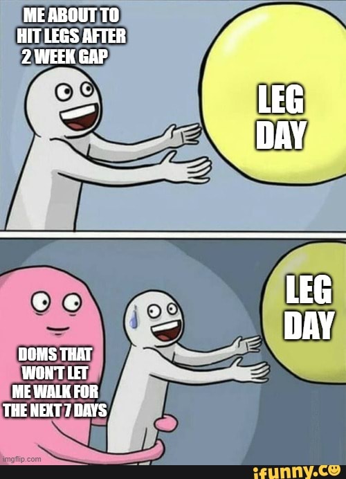 ME ABOUT TO HIT LEGS AFTER 2 WEEK GAP LEG DAY LEG DOMS THAT DAY ME WALK