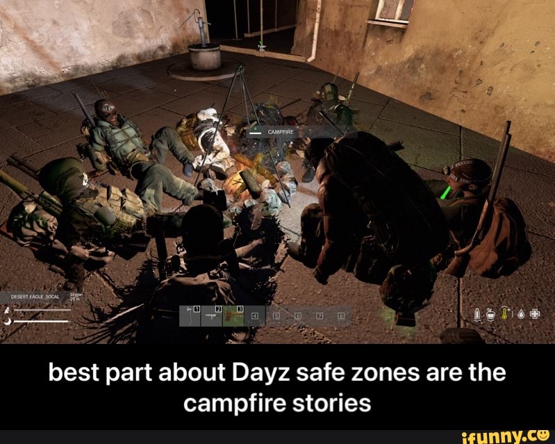 best part about Dayz safe zones are the campfire stories - best part about Dayz safe zones are the campfire stories