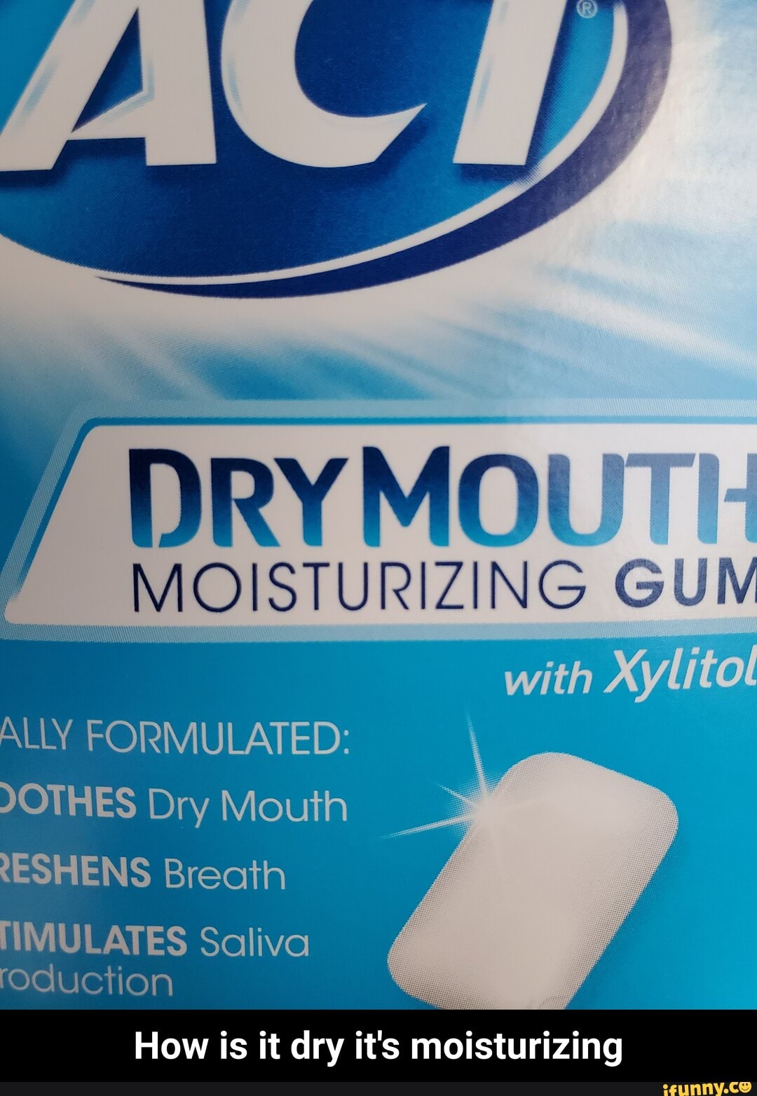 DRYMOU
MOISTURIZING GU
ALLY FORMULATED:
DOTHES Dry Mouth
How is it dry it's moisturizing - How is it dry it's moisturizing