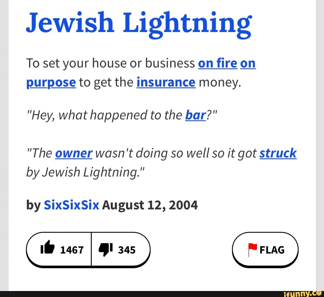 Jewish Lightning To set your house or business on fire on purpose to get  the insurance