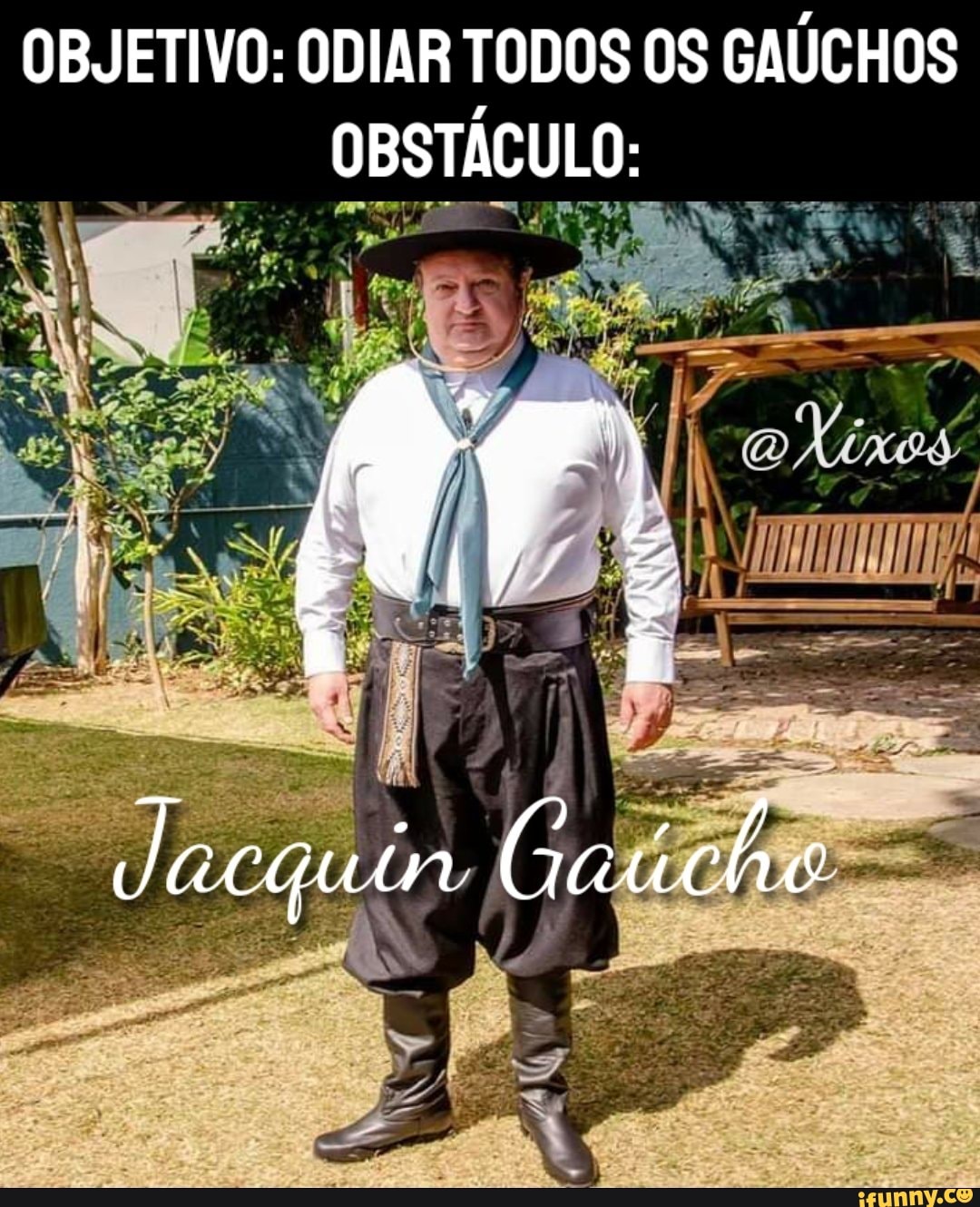 OBJETIVO: ODIAR TODOS OS GAÚCHOS OBSTÁCULO:
de Caúche