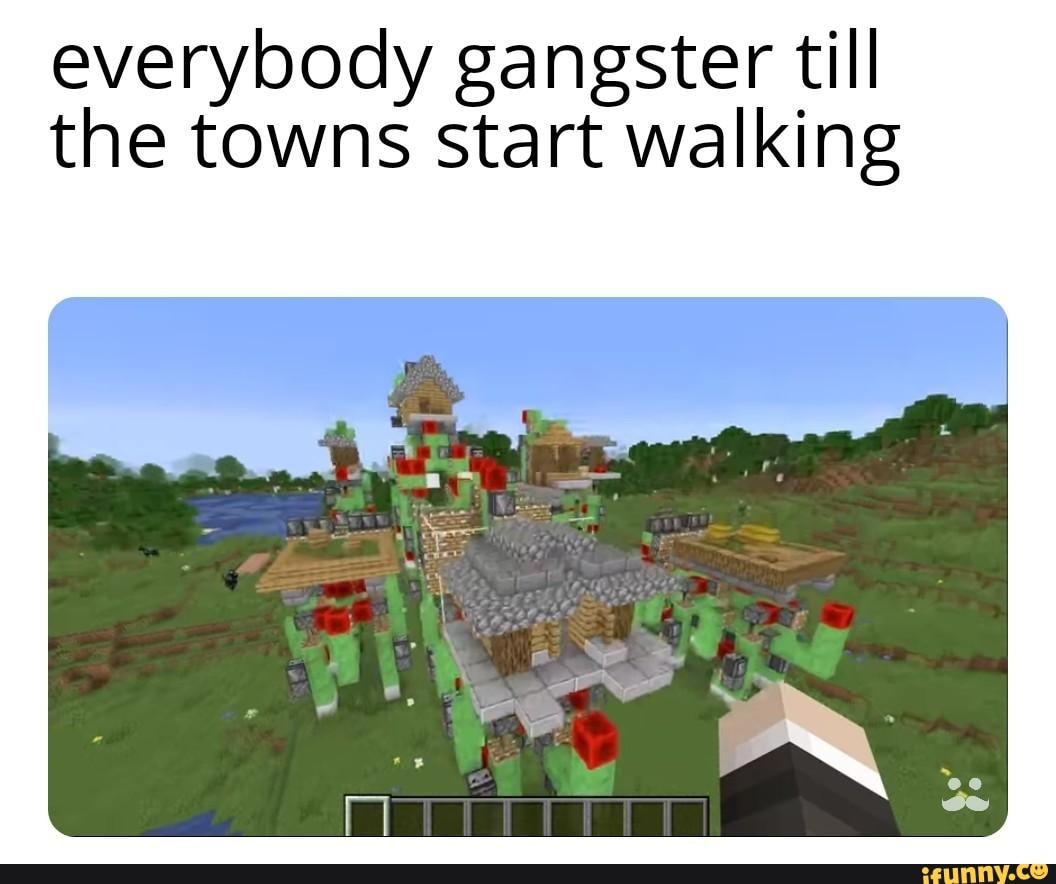 Everybody Gangster Till The Towns Start Walking Ifunny 3662