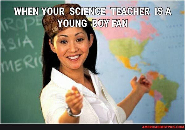 WHEN YOUR SCIENCE TEACHER ISA YOUNG BOY FAN