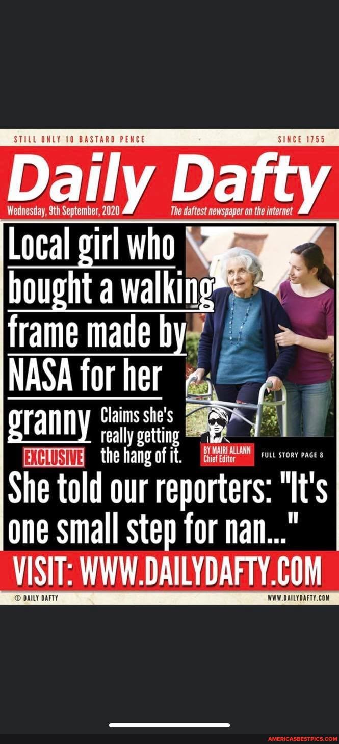 Wednesday, Septem Da Daily I Da fi ity
Local gi who walking
frame made by
NASA for her
OTanny Claims she she's rain really getting
the hang of it.
She told our reporters: It one small step for nan...
VISIT: