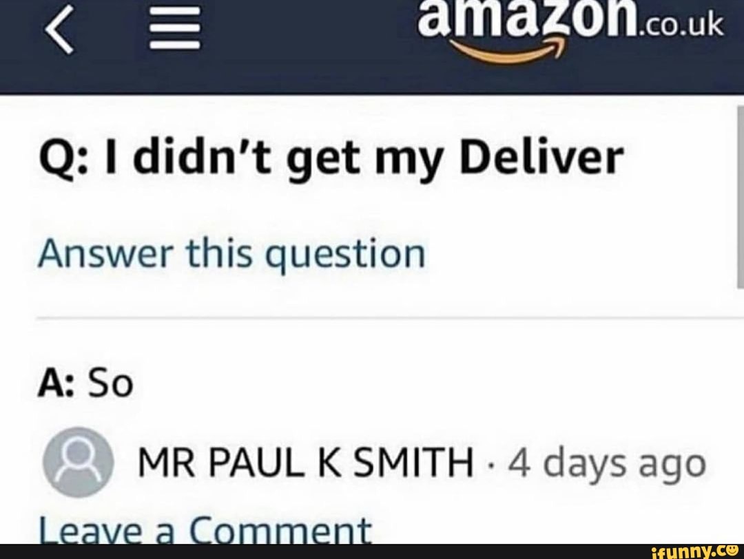 Q: didn't get my Deliver
Answer this question
A: So
MR PAUL K SMITH 4 days ago
Leave a Comment
