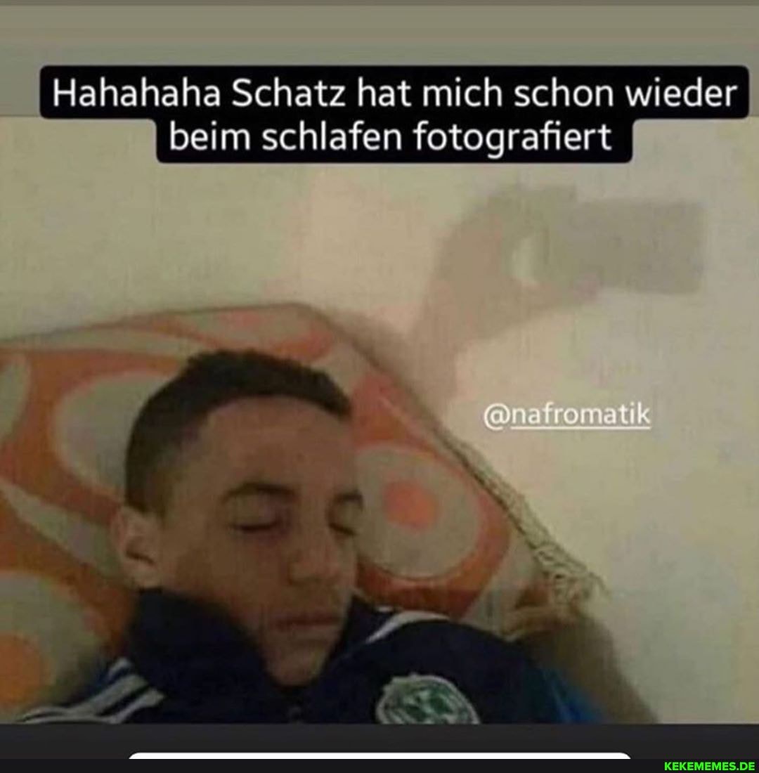 Hahahaha Schatz hat mich schon wieder beim schlafen fotografiert
om