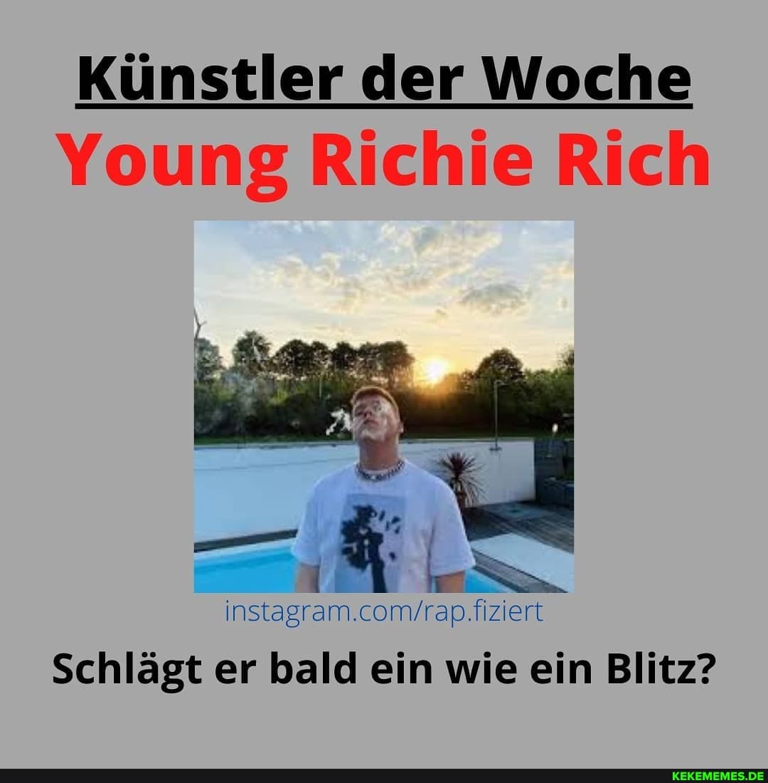 Künstler der Woche
Young Richie Rich
Schlägt er bald ein wie ein Blitz?