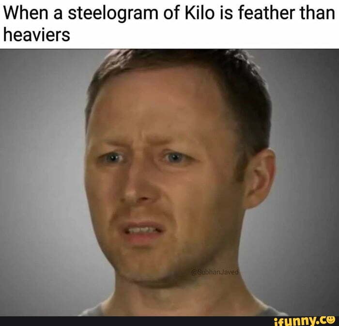 When a steelogram of Kilo is feather than
heaviers