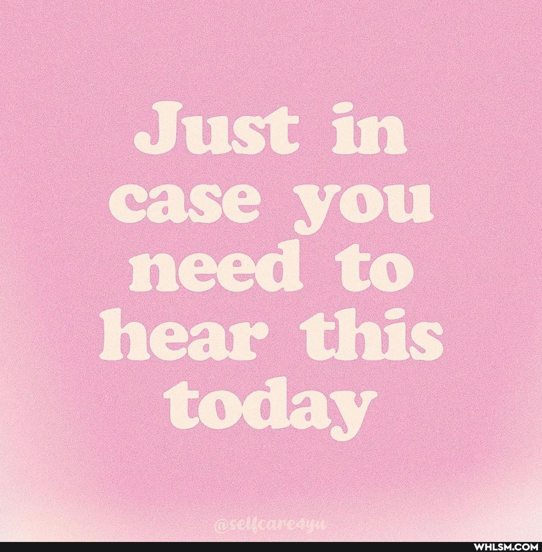 Just in
case you need to hear this