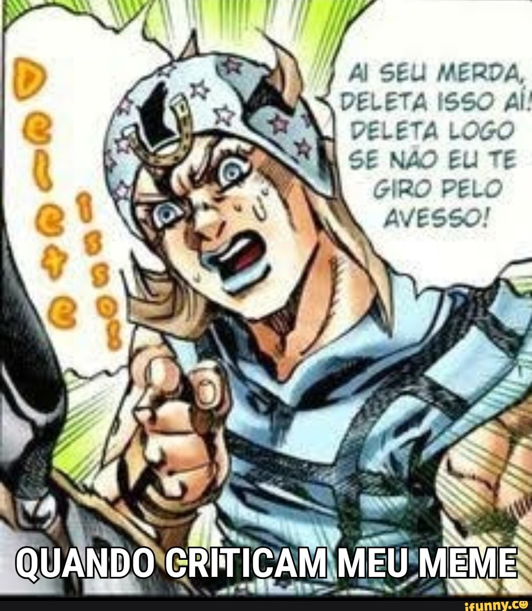 LETA LOGO
IRO PELO
AVESSO!
Al SEU MERDA,
DELETA ISSO Al:
G
rec