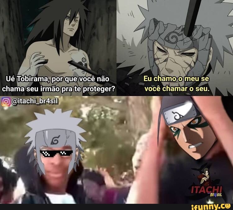 Ué Tobirama, por que você não chama seu irmão pra te proteger?
(mitachi brásil