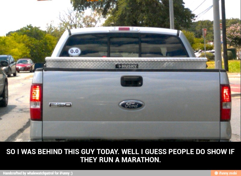 SO I WAS BEHIND THIS GUY TODAY. WELL I GUESS PEOPLE DO SHOW IF
THEY RUN A MARATHON. - SO I WAS BEHIND THIS GUY TODAY. WELL I GUESS PEOPLE DO SHOW IF THEY RUN A MARATHON.