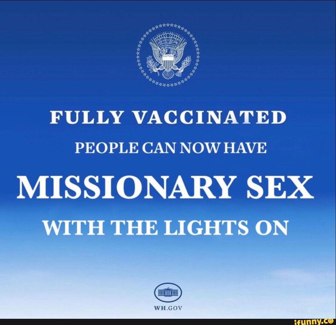 Fully Vaccinated People Can Now Have Missionary Sex With The Lights On Whgov Ifunny 2045