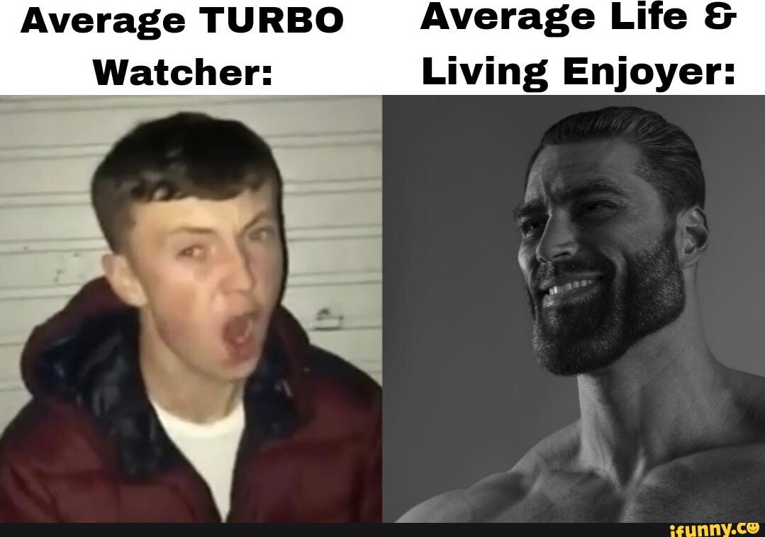 Average TURBO Average Life & Watcher Living Enjoyer iFunny Brazil