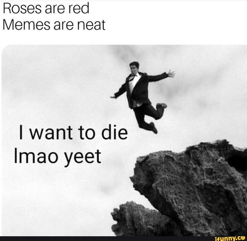 darkhumor jokes Roses are red Memes are neat I want to die Imao