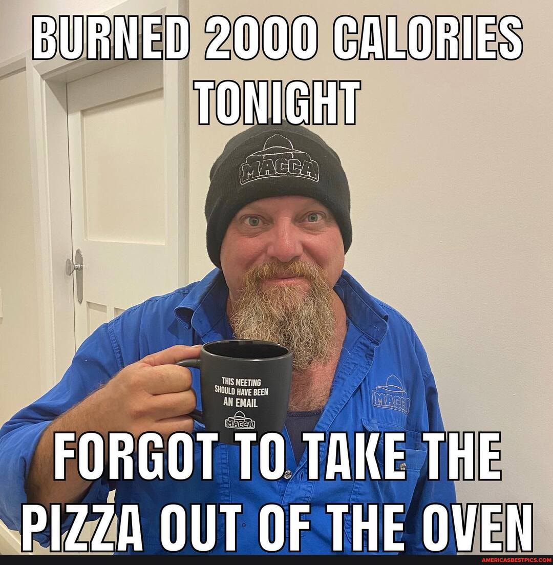 BURNED 2000 CALORIES TONIGHT
FORGOT TO TAKE THE PI7770 NIT NE THE NVEN