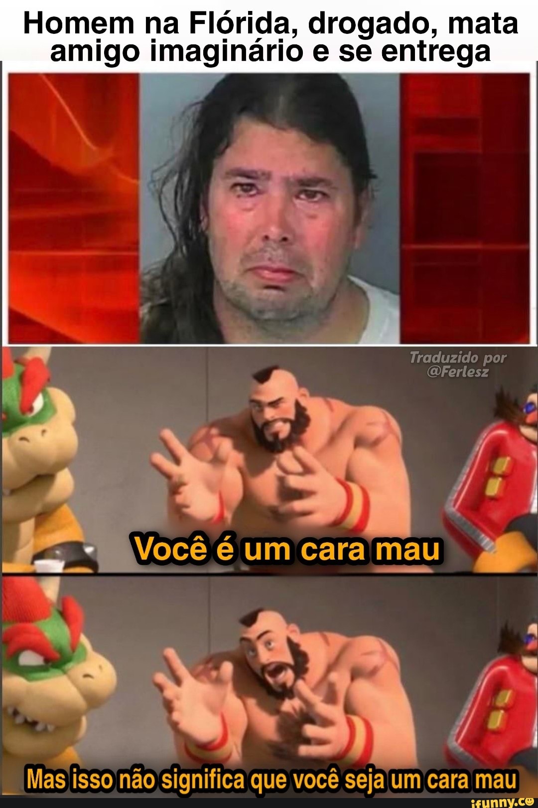 Homem na Flórida, drogado, mata amigo imaginário e se entrega
por
Você é um cara mau
Mas isso não significa que você seja um cara mau