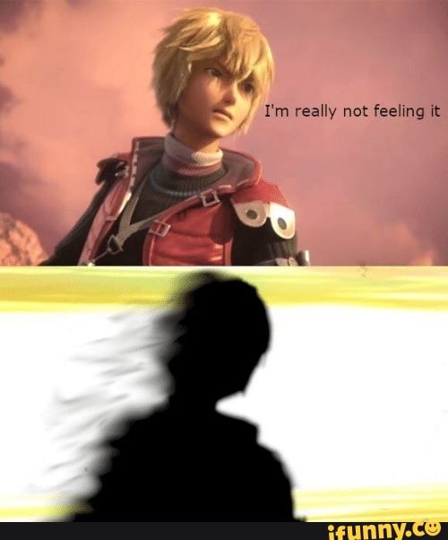 I m not feeling well. I'M really feeling it. I'M not really feeling it. Im really feeling it. Shulk im really feeling it.