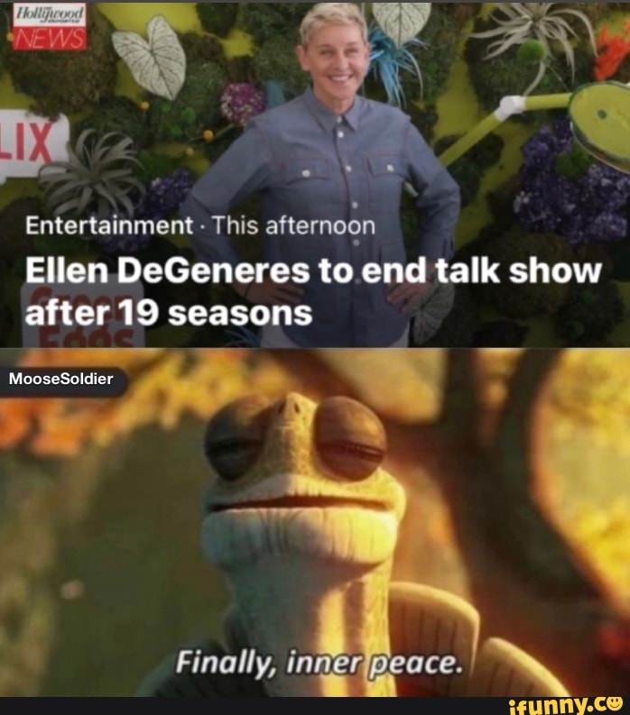 Entertainment - This afternoon
Ellen DeGeneres to end talk show after 19 seasons
MooseSoldier
Finally, in