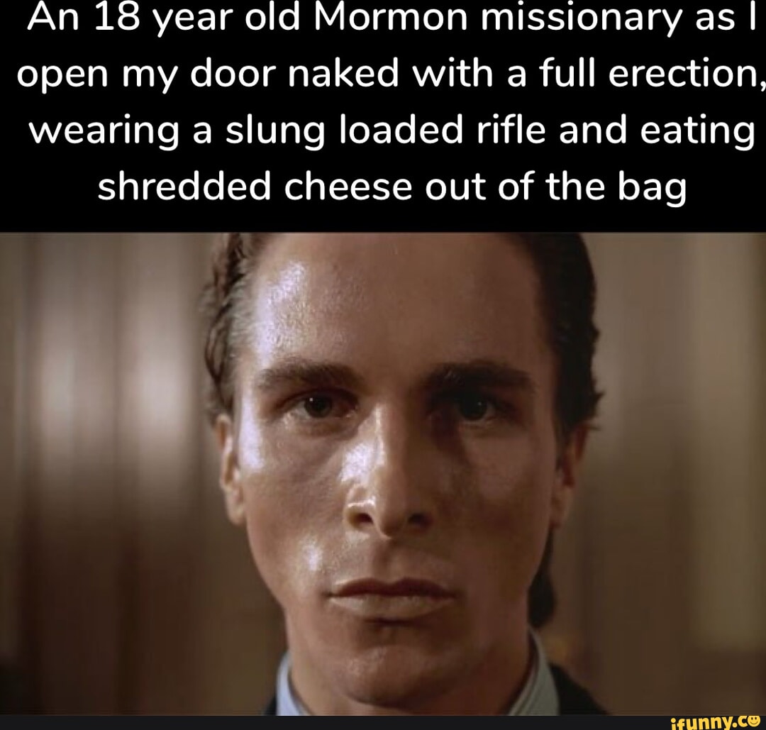 An 18 year old Mormon missionary as I open my door naked with a full
