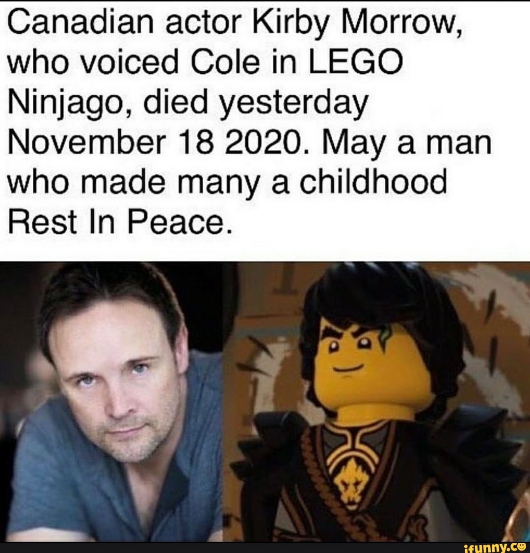 Canadian actor Kirby Morrow, who voiced Cole in LEGO Ninjago, died